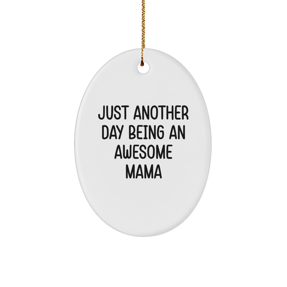 Funny Mama Gifts from Men to Mama, Oval Ornament with 'Just Another Day Being An Awesome Mama' Quote for Christmas Unique Gifts - Image 1