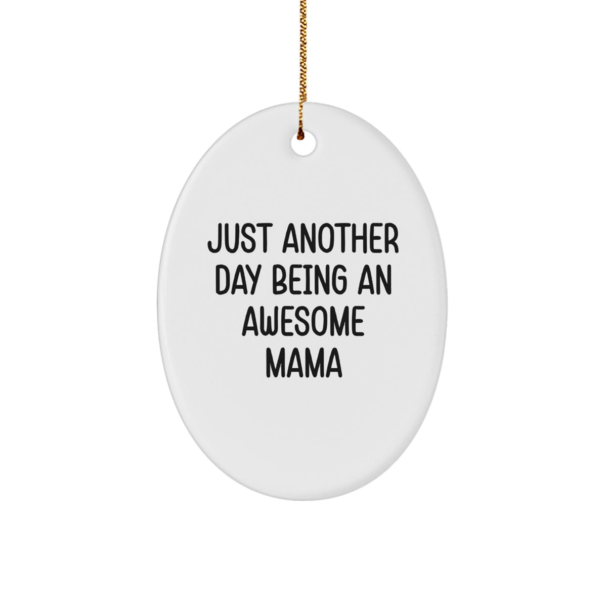Funny Mama Gifts from Men to Mama, Oval Ornament with 'Just Another Day Being An Awesome Mama' Quote for Christmas Unique Gifts - Image 1