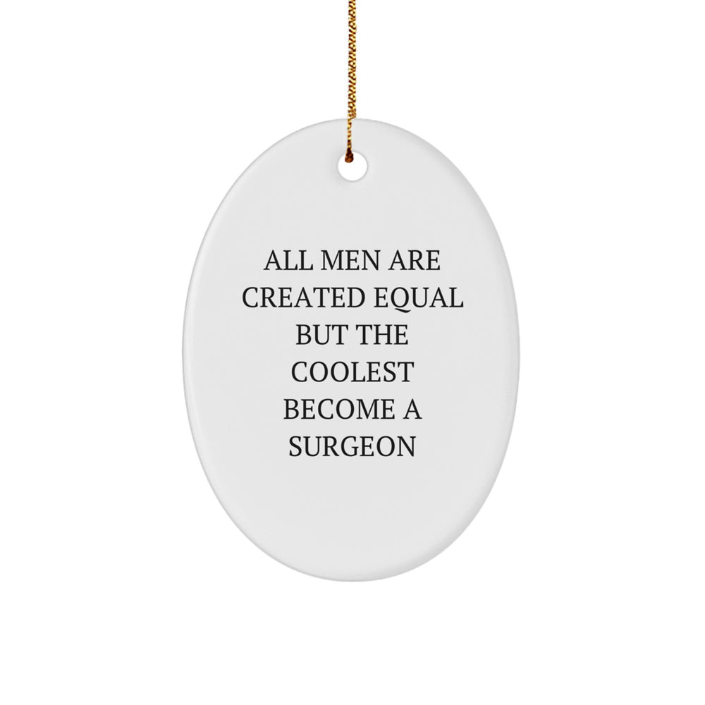 Funny Surgeon Gifts for Men - Oval Ornament - Christmas Unique Presents - All Men Are Created Equal But The Coolest Become A Surgeon - Image 1