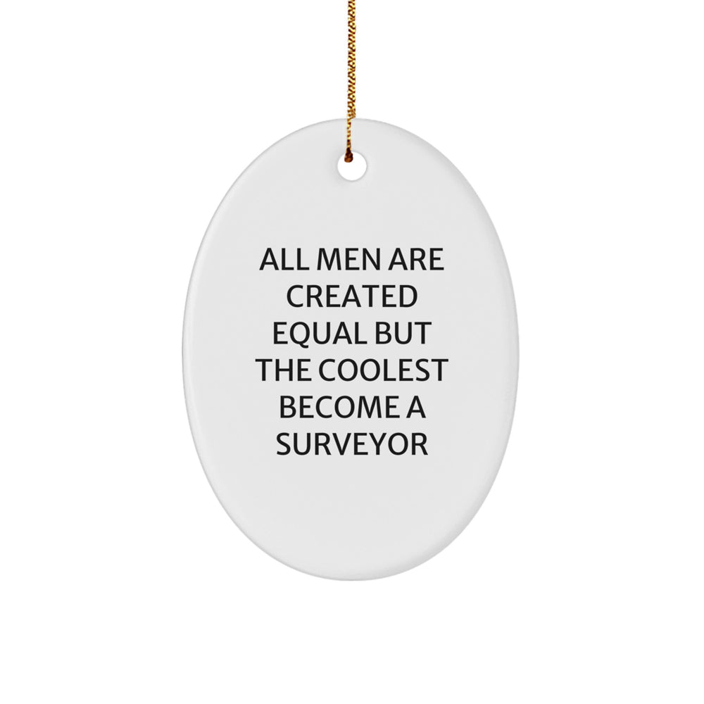 Surveyor Gifts from Men - Funny Oval Ornament with Quote 'All Men Are Created Equal But The Coolest Become A Surveyor' for Christmas - Image 1