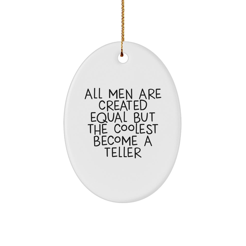 Funny Teller Gifts from Men for Unique Oval Ornament All Men Are Created Equal But The Coolest Become A Teller Christmas Unique Gifts for Friends - Image 1