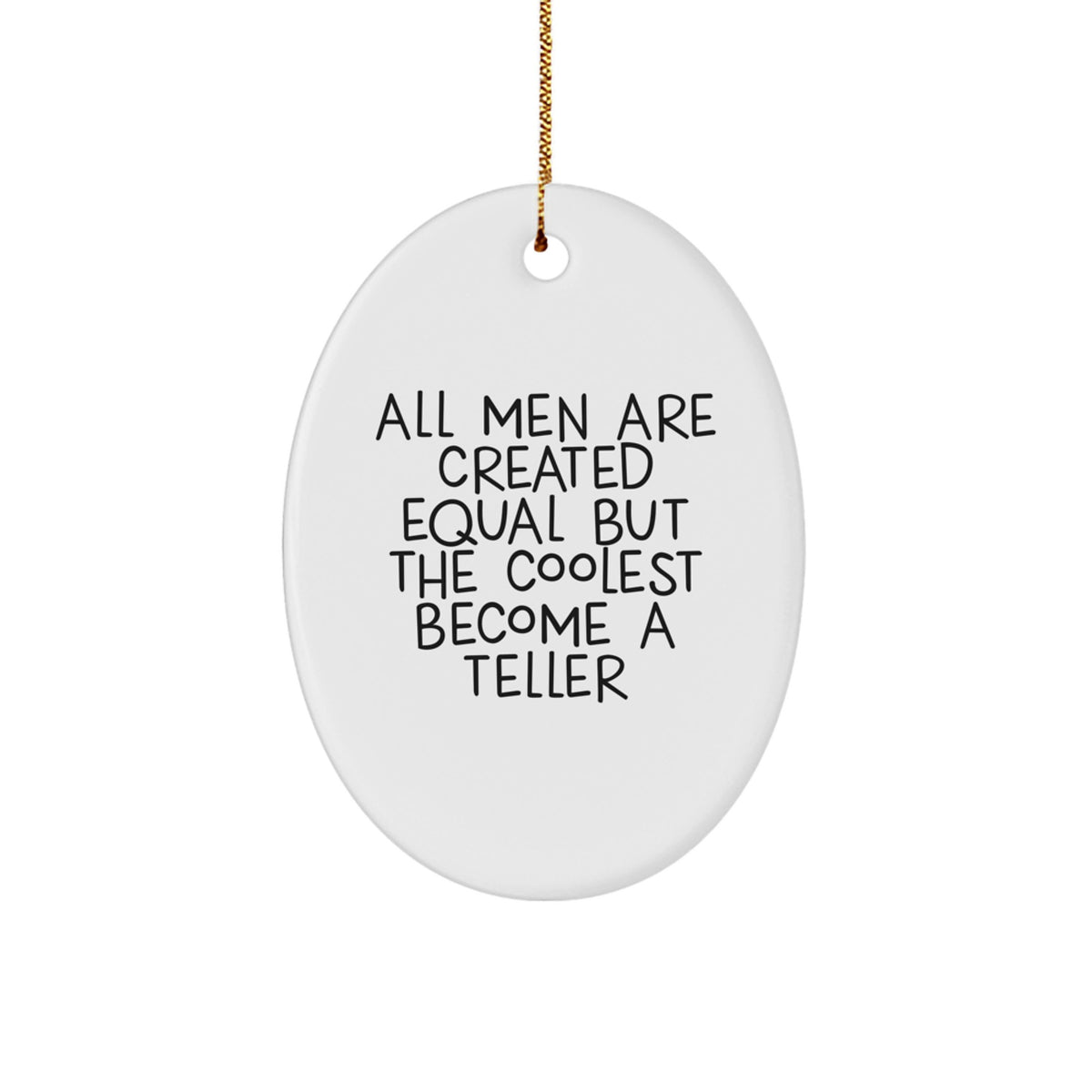 Funny Teller Gifts from Men for Unique Oval Ornament All Men Are Created Equal But The Coolest Become A Teller Christmas Unique Gifts for Friends - Image 1