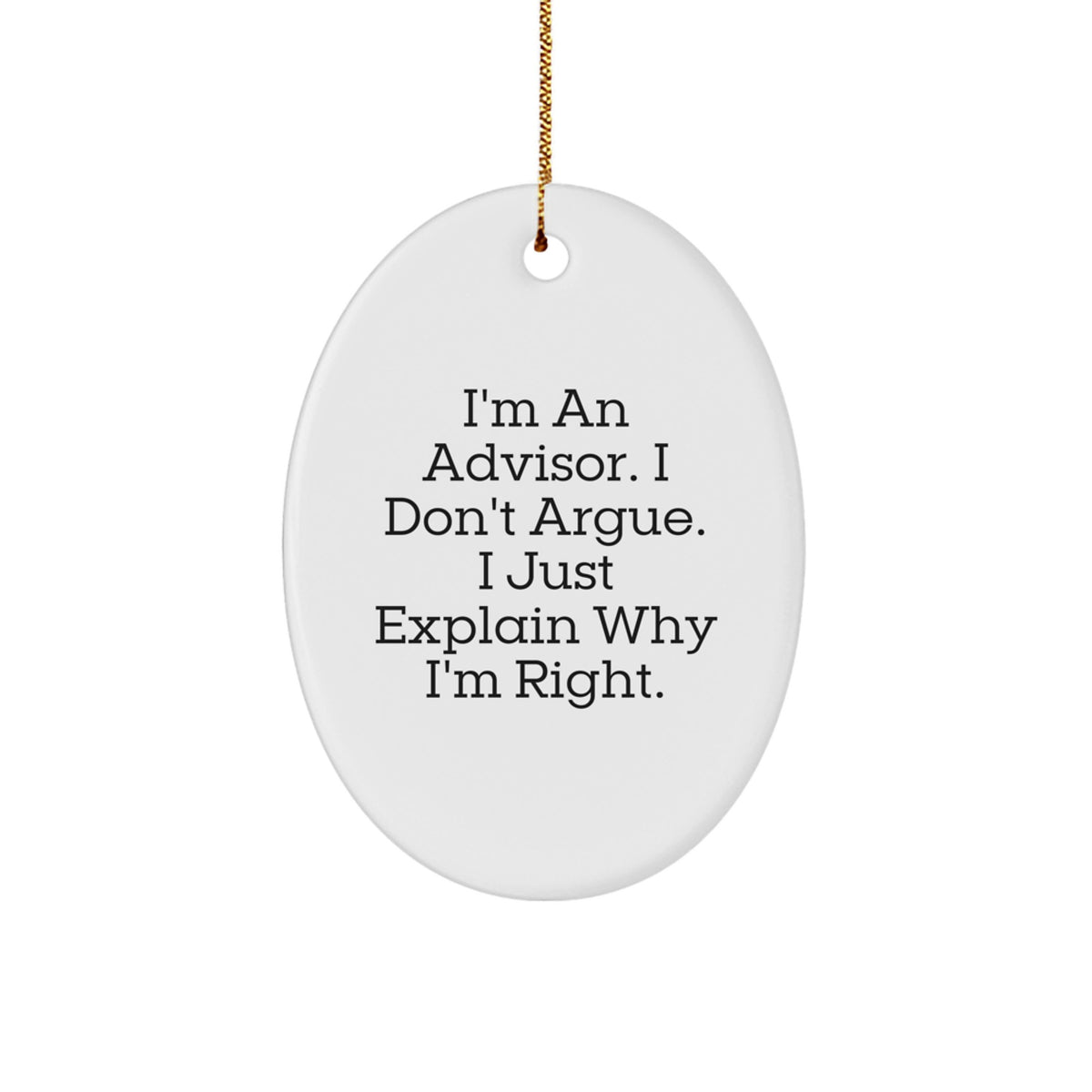 Funny Advisor Gifts for Men, Oval Ornament with 'I'm An Advisor. I Don't Argue. I Just Explain Why I'm Right.' Quote, Christmas Unique Gifts from Friends - Image 1