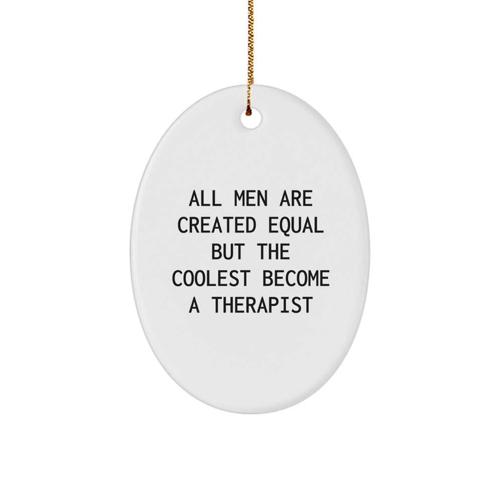 Therapist Gifts from Men - Oval Ornament for Christmas - All Men Are Created Equal But The Coolest Become A Therapist - Image 1