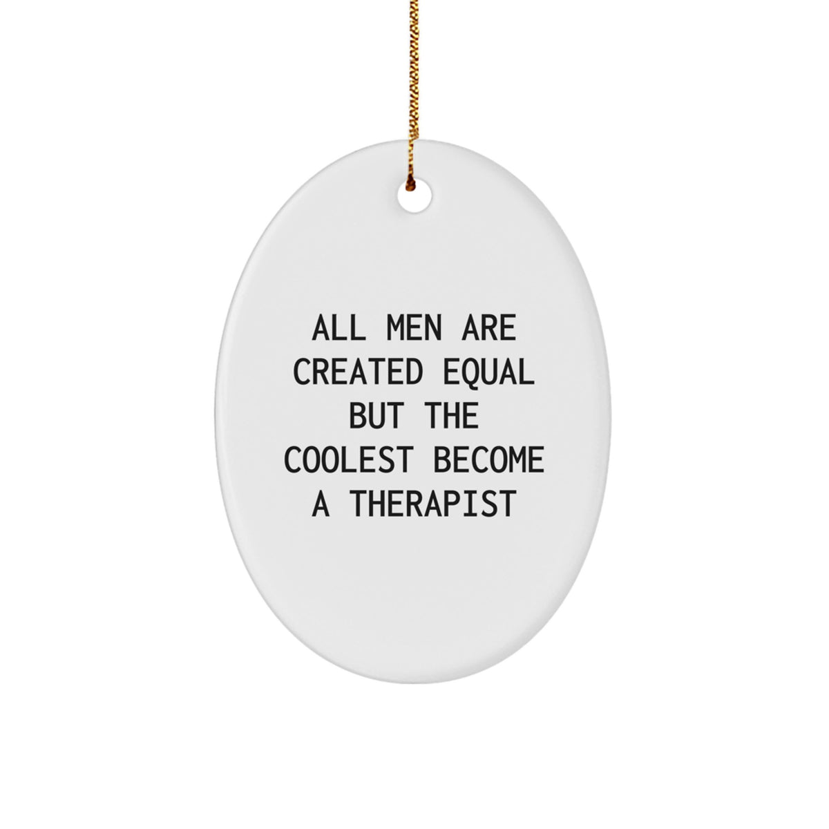 Therapist Gifts from Men - Oval Ornament for Christmas - All Men Are Created Equal But The Coolest Become A Therapist - Image 1