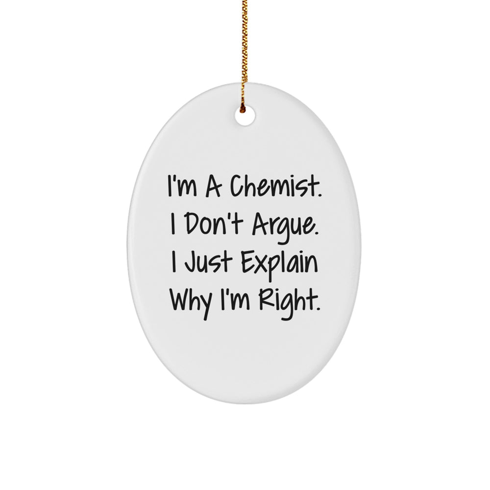 Chemist Decor Gifts from Friends for Men Oval Ornament, Funny Quote I'm A Chemist. I Don't Argue. I Just Explain Why I'm Right. Christmas Unique Decorations - Image 1