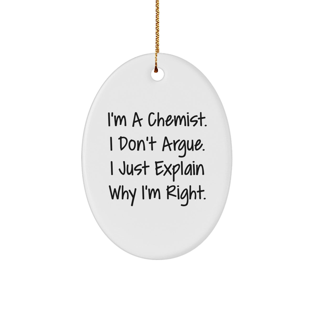 Chemist Decor Gifts from Friends for Men Oval Ornament, Funny Quote I'm A Chemist. I Don't Argue. I Just Explain Why I'm Right. Christmas Unique Decorations - Image 1