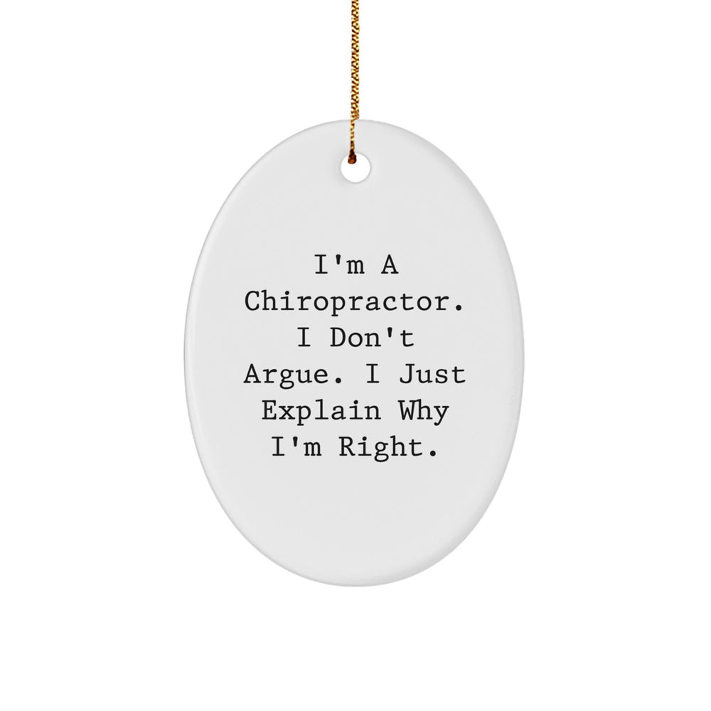 Funny Chiropractor Gifts for Men, Gifts from Friends to Chiropractor, Oval Ornament 'I'm a Chiropractor I Don't Argue I Just Explain Why I'm Right' Christmas Unique Gifts - Image 1