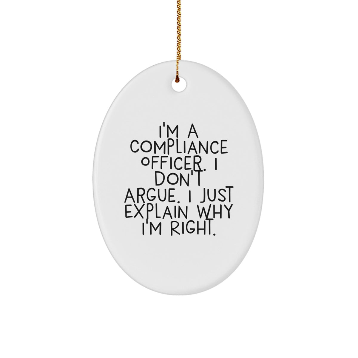 Funny Compliance Officer Gifts, Oval Ornament for Christmas - 'I Don't Argue, I Just Explain Why I'm Right' - Gifts from Friends, Coworkers, Family to Compliance Officers - Image 1