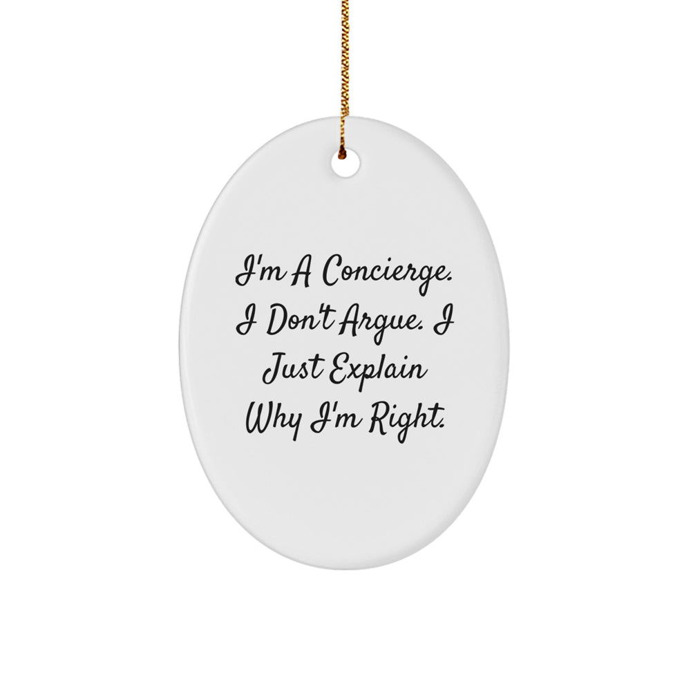 Funny Concierge Gifts, Oval Ornament for Friends, Colleagues, or Family, 'I'm A Concierge. I Don't Argue. I Just Explain Why I'm Right.' - Image 1