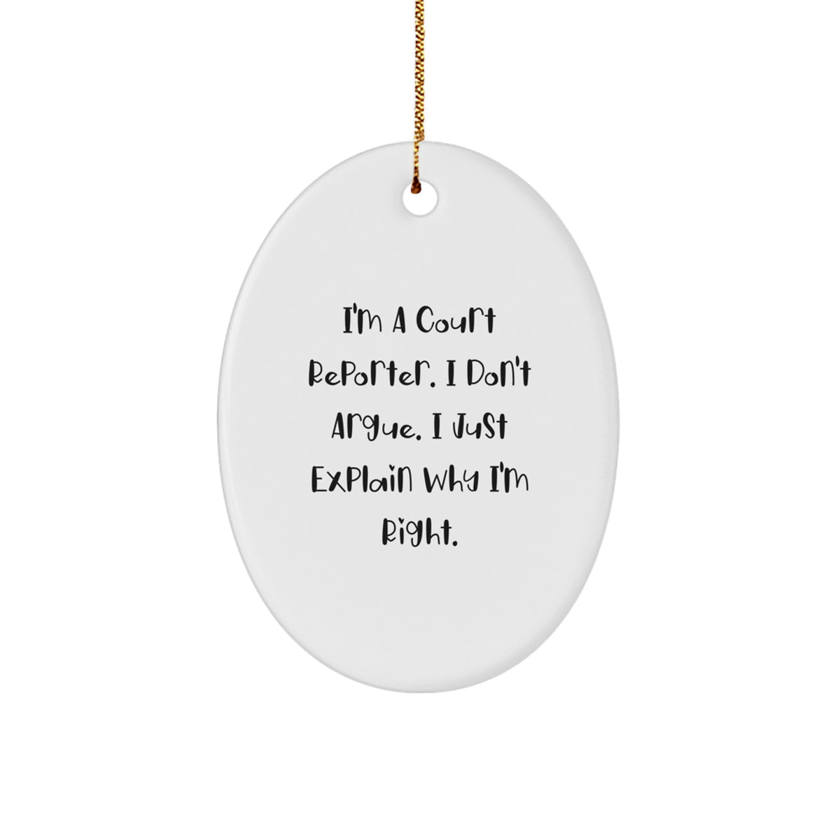 Funny Court Reporter Gift, Oval Ornament for Men, Women, or Coworkers, 'I'm A Court Reporter. I Don't Argue. I Just Explain Why I'm Right.' - Image 1