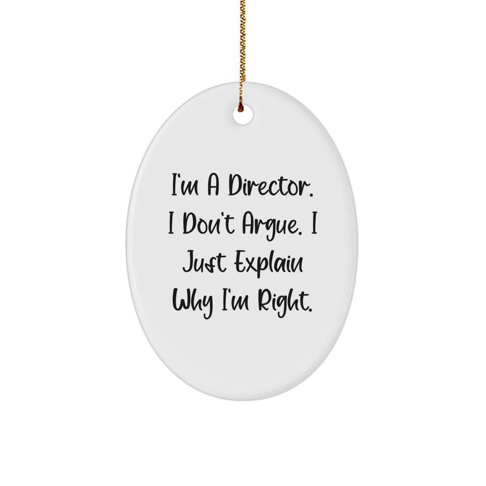 Funny Director Gifts for Him, Christmas Unique Oval Ornament from Friends, I'm a Director, I Don't Argue, I Just Explain Why I'm Right. - Image 1