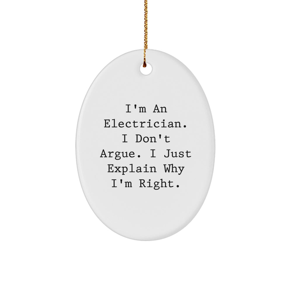Funny Electrician Christmas Unique Gifts for Men Friends Coworkers - Oval Ornament, 'I'm An Electrician, I Don't Argue, I Just Explain Why I'm Right' - Image 1