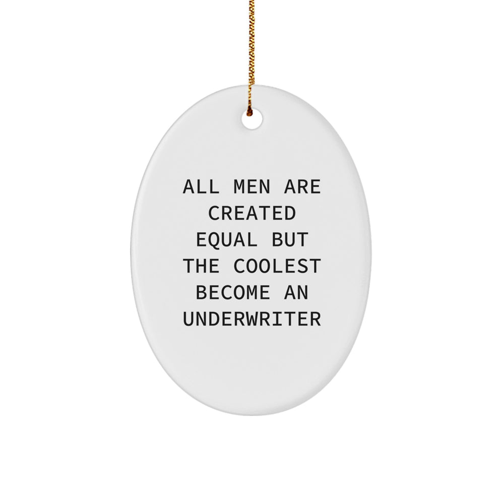 Underwriter Gifts, Funny Oval Ornament, 'All Men Are Created Equal But The Coolest Become An Underwriter' Quote, Gifts from Men, Gifts for Underwriter, Christmas Unique Gifts - Image 1