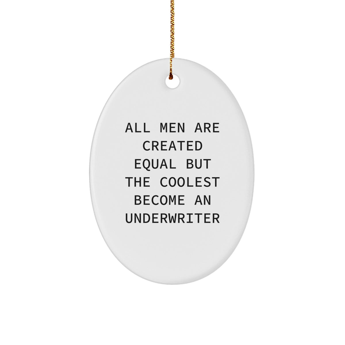 Underwriter Gifts, Funny Oval Ornament, 'All Men Are Created Equal But The Coolest Become An Underwriter' Quote, Gifts from Men, Gifts for Underwriter, Christmas Unique Gifts - Image 1