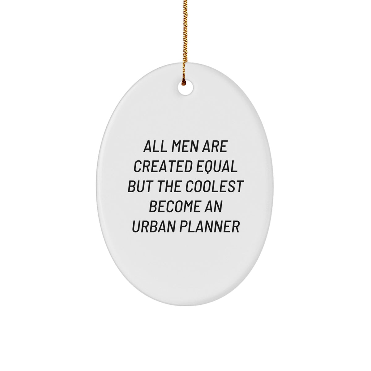 Funny Urban Planner Gift for Men - Oval Ornament with Quote 'All Men Are Created Equal But The Coolest Become An Urban Planner' - Christmas Unique Gifts from Men to Family - Image 1