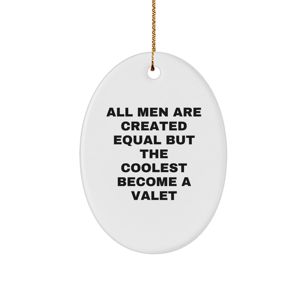Funny Valet Gifts from Friends - 'All Men Are Created Equal But The Coolest Become A Valet' Oval Ornament, Unique Christmas Unique Gifts for Him - Image 1
