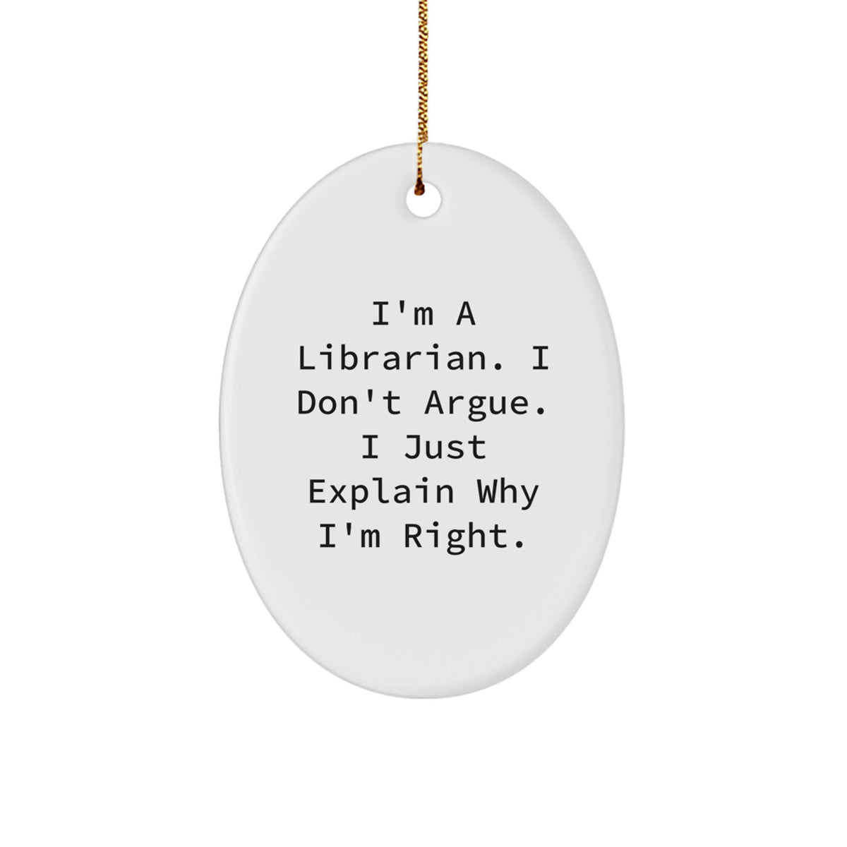 Gifts from Family - Funny Librarian Oval Ornament, 'I'm A Librarian. I Don't Argue. I Just Explain Why I'm Right.', Christmas Unique Gifts for Librarians - Image 1