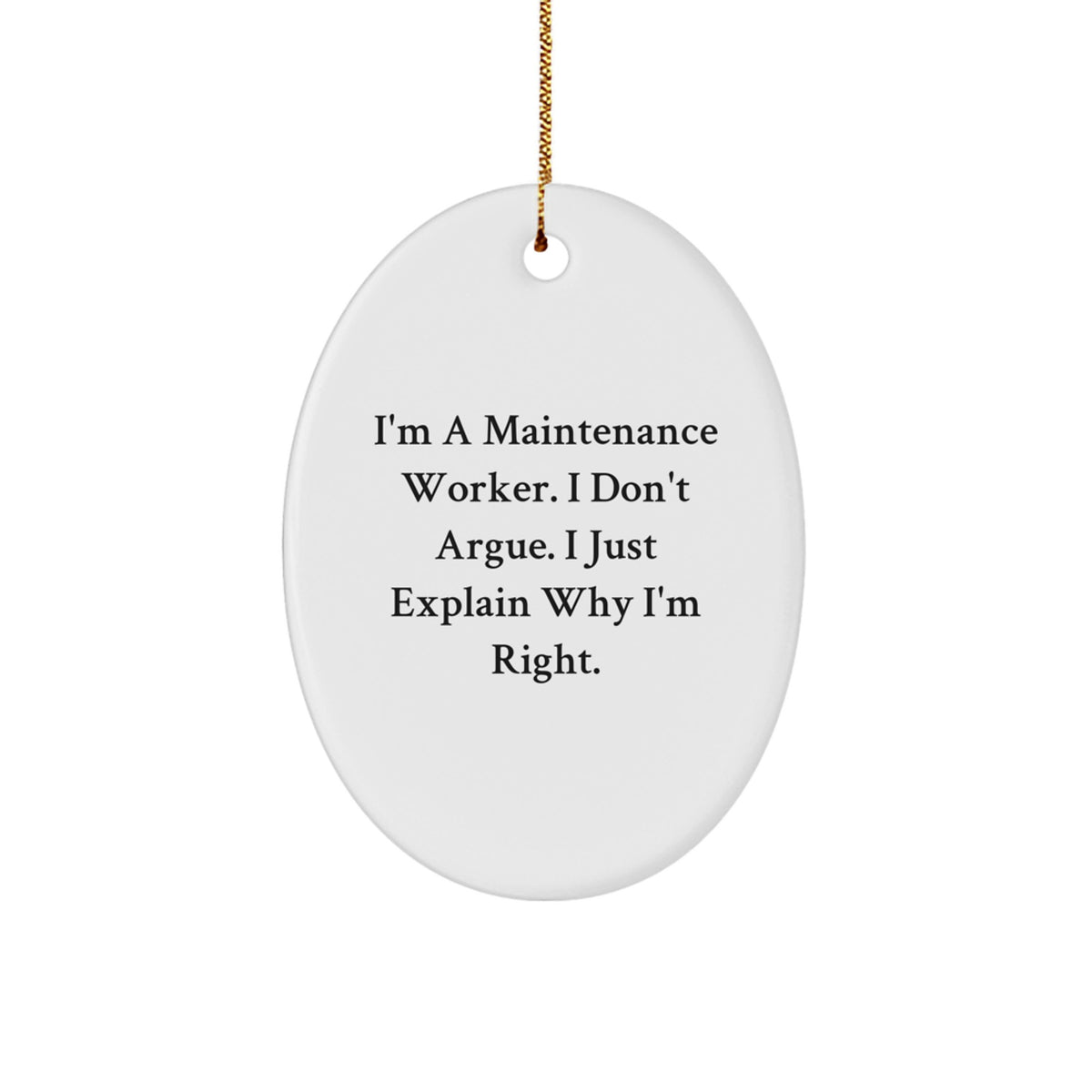 Funny Maintenance Worker Gifts from Family - Oval Ornament I'm Right, Maintenance Worker Christmas Unique - Image 1