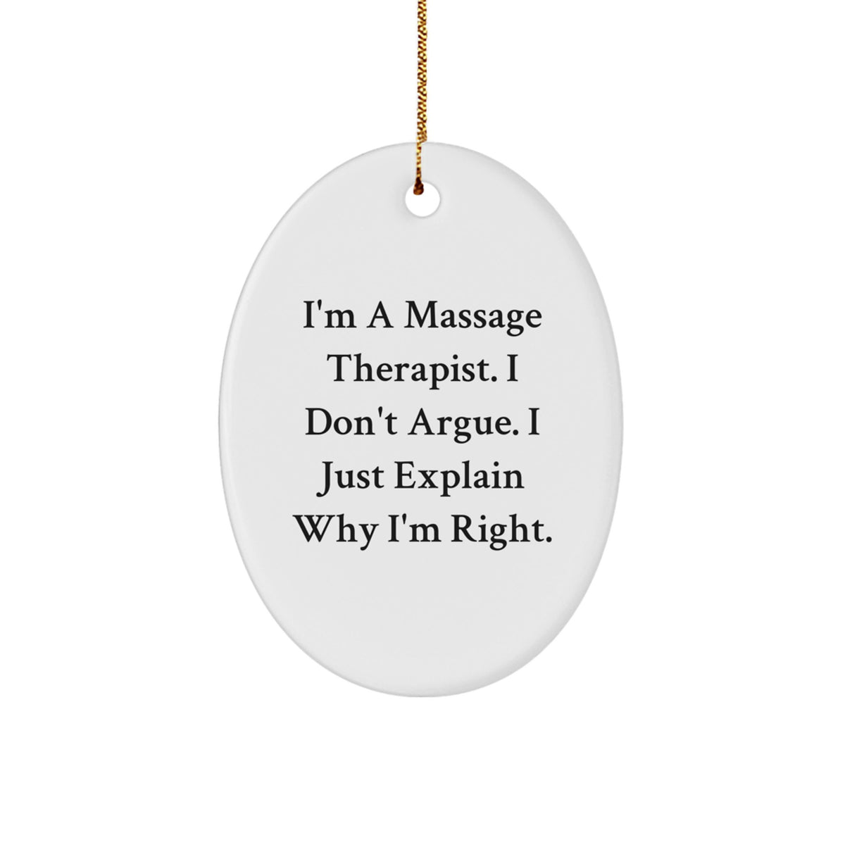 Funny Massage Therapist Gifts for Christmas - 'I'm A Massage Therapist, I Don't Argue, I Just Explain Why I'm Right' Oval Ornament Gifts from Friends - Image 1