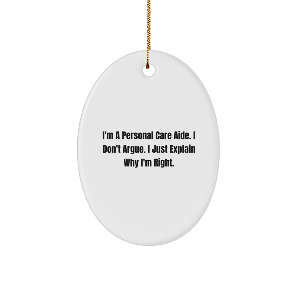 Funny Personal Care Aide Gifts from Friends, Unique Christmas Unique Gifts for Personal Care Aide, Oval Ornament I'm a Personal Care Aide I Don't Argue - Image 1