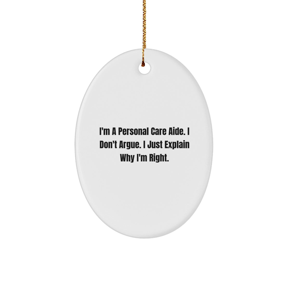 Funny Personal Care Aide Gifts from Friends, Unique Christmas Unique Gifts for Personal Care Aide, Oval Ornament I'm a Personal Care Aide I Don't Argue - Image 1