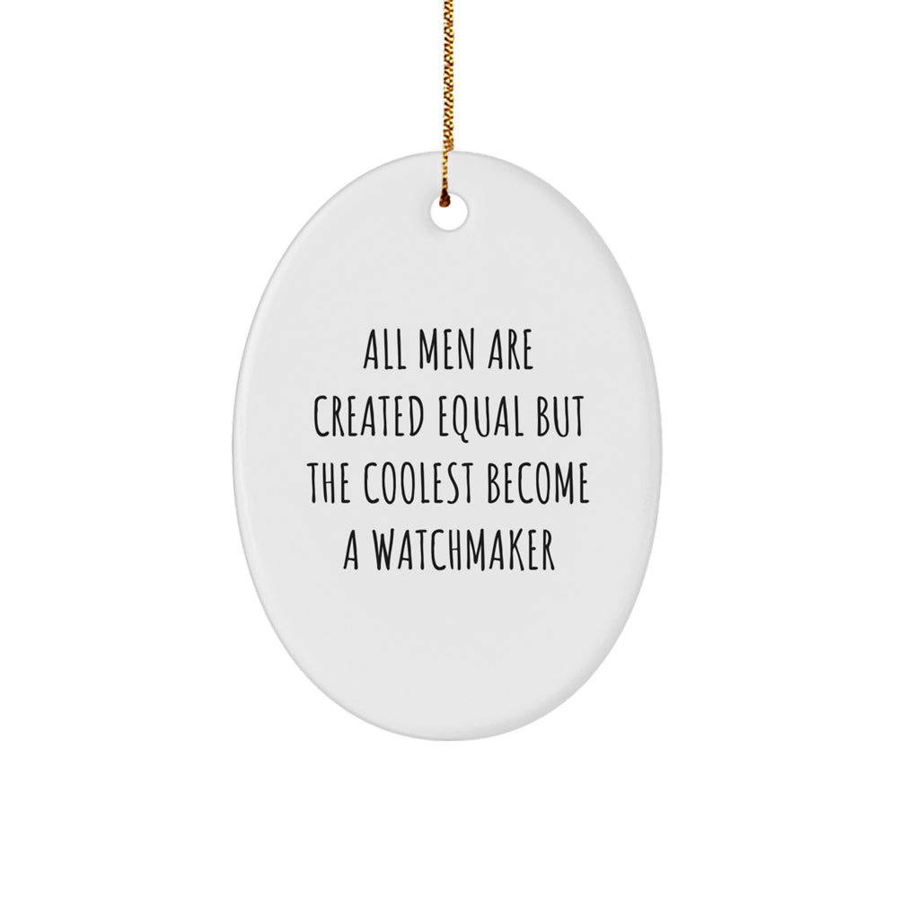 Watchmaker Gifts from Men - Christmas Unique Oval Ornament 'All Men Are Created Equal But The Coolest Become A Watchmaker' for Watchmaker Lovers - Image 1