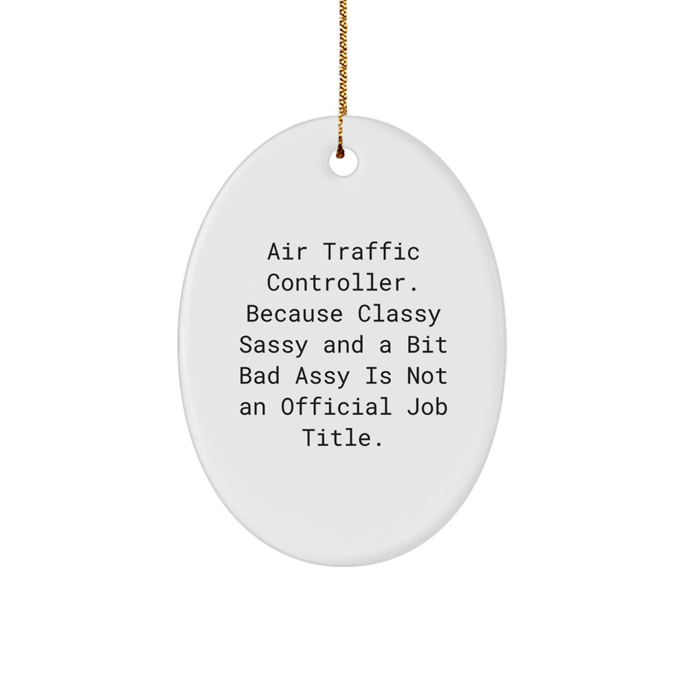 Funny Air Traffic Controller Gifts, Christmas Unique Gifts from Friends for Air Traffic Controller, Oval Ornament Quote: Classy Sassy And A Bit Fearlessy - Image 1