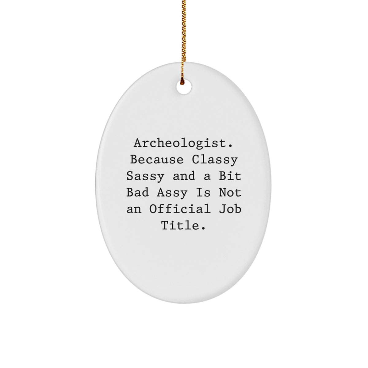 Funny Archeologist Gifts for Archeologists - Oval Ornament with Classy Sassy Quote, Perfect for Men or Women, Unique Christmas Unique Gift Idea - Image 1