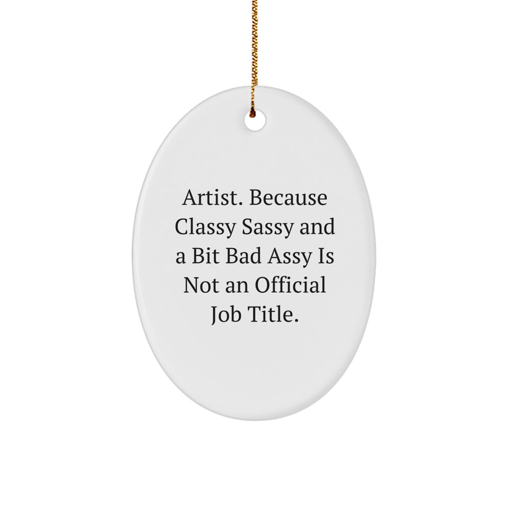 Funny Artist Quote Oval Ornament, Gifts from Friends for Artist, Christmas Unique Gifts - Image 1