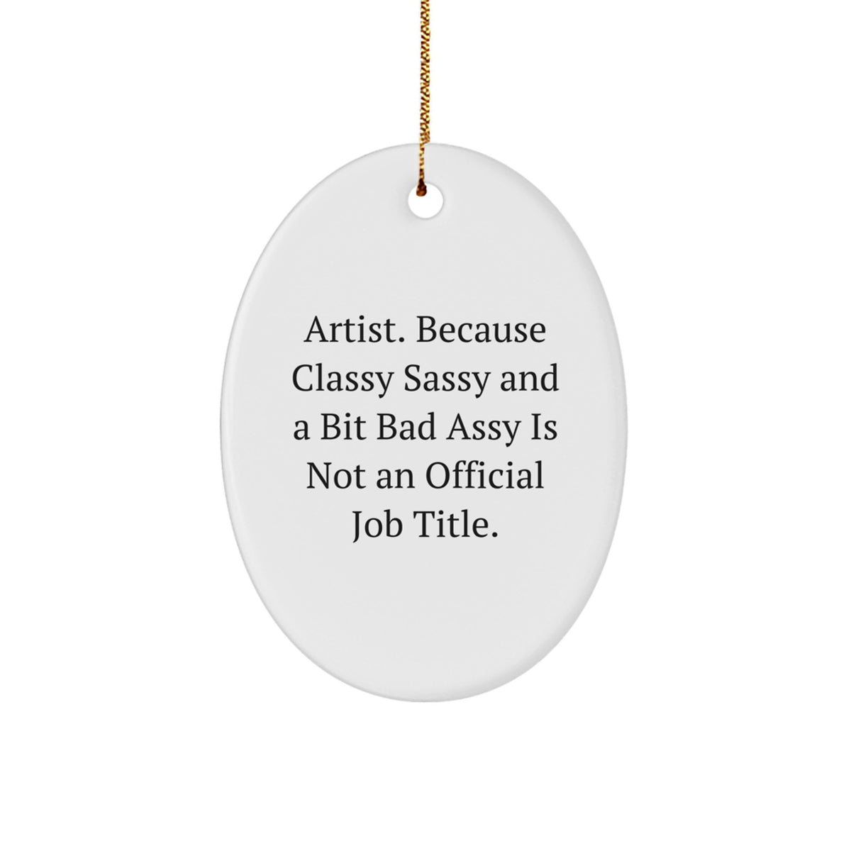 Funny Artist Quote Oval Ornament, Gifts from Friends for Artist, Christmas Unique Gifts - Image 1