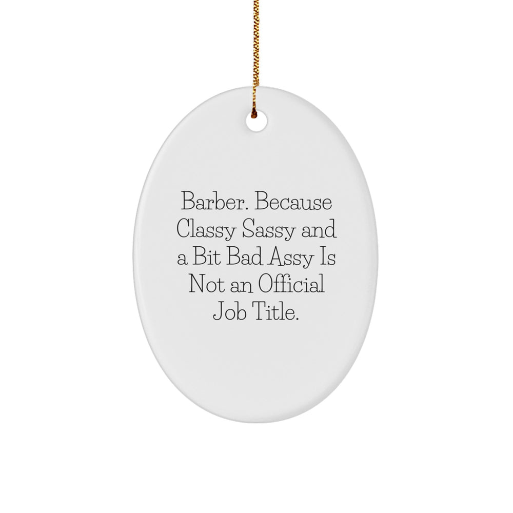 Funny Barber Gifts for Men, Oval Ornaments with Quote 'Barber. Because Classy Sassy And A Bit Fearlessy Is Not An Official Job Title', Christmas Unique Gifts from Friends and Family - Image 1