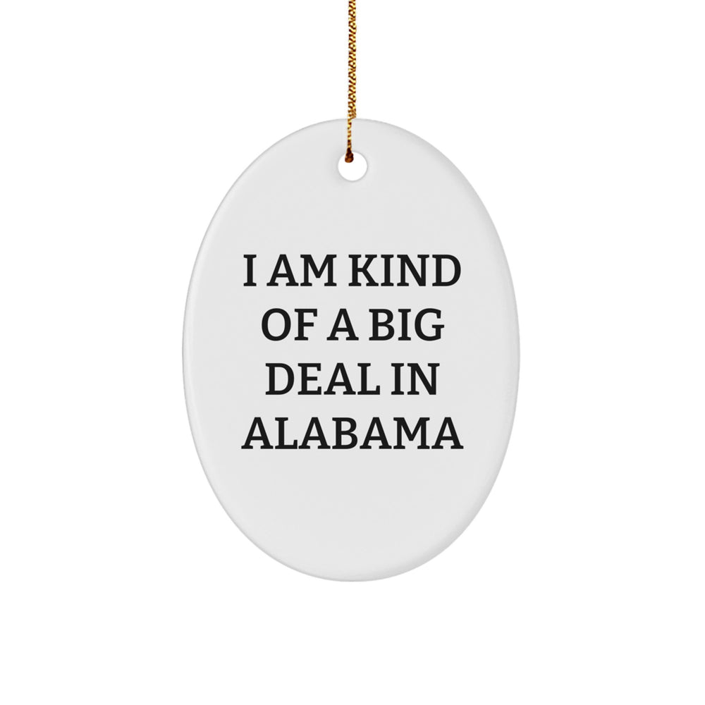 Funny Alabama Quotes Oval Ornament, Gifts from Men to Friends, Unique Christmas Unique Gifts for Alabama Lovers, I Am Kind Of A Prime Selection In Alabama - Image 1