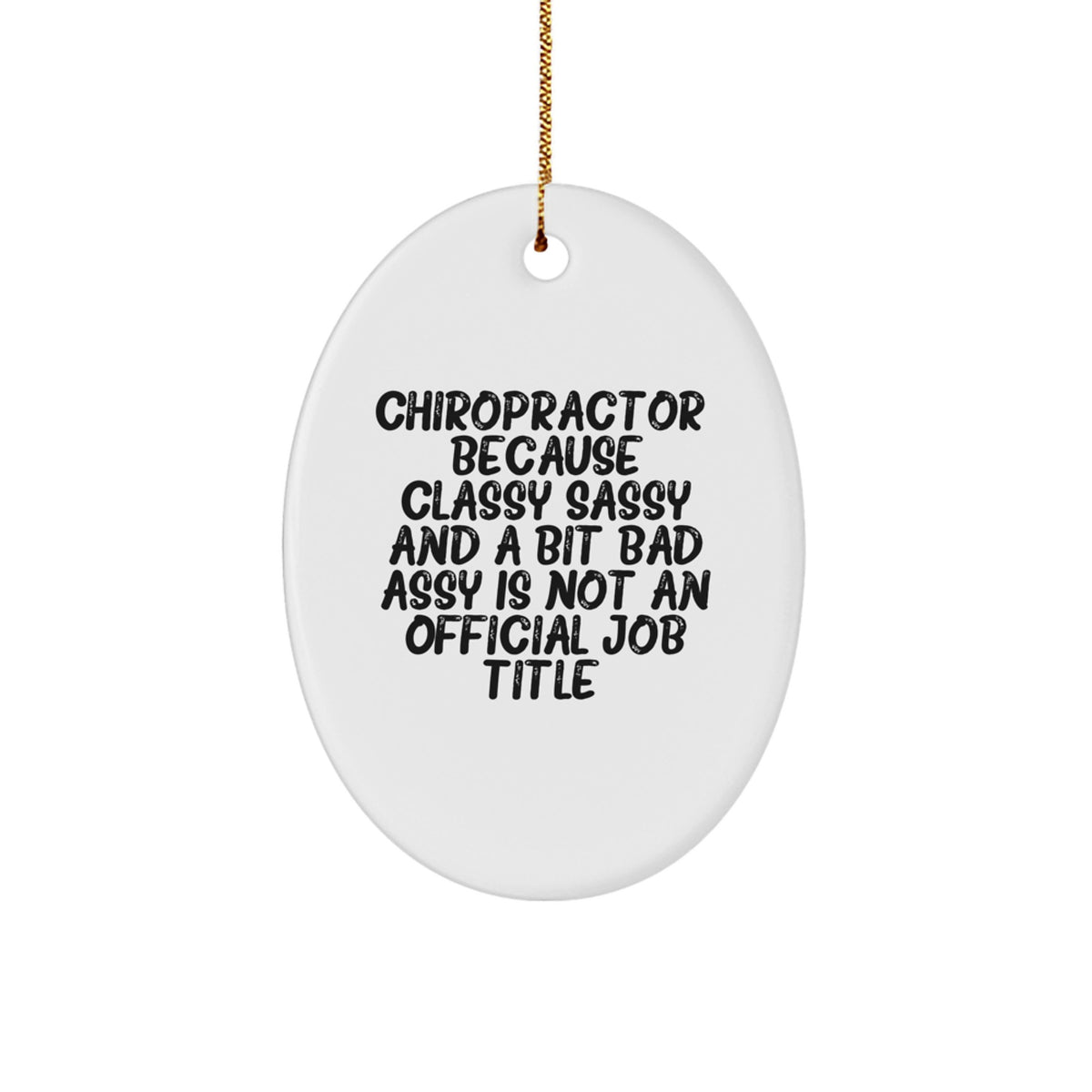 Funny Chiropractor Gifts for Men, Women, Friends, Coworkers, Family - 'Chiropractor. Because Classy Sassy And A Bit Fearlessy Is Not An Official Job Title.' Oval Ornament - Image 1
