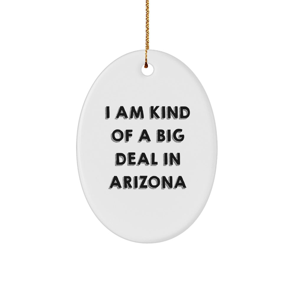 Arizona Oval Ornament, I Am Kind Of A Prime Selection In Arizona, Funny Quote, Christmas Unique Gift for Arizona Lovers - Image 1