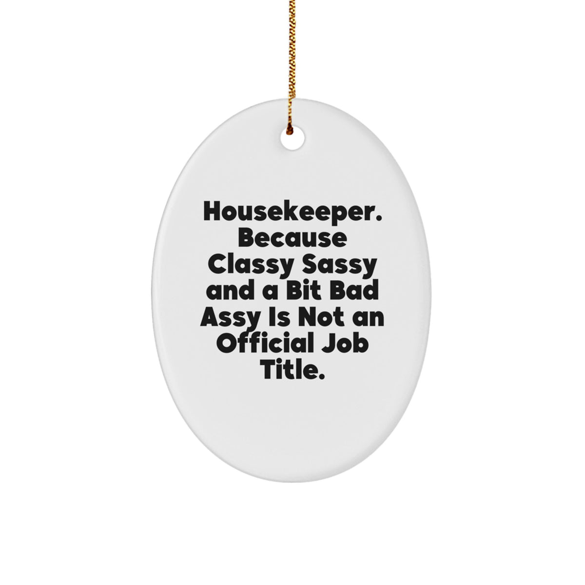 Funny Housekeeper Gifts from Friends for Housekeeper Friends Christmas Unique Gifts Oval Ornament 'Housekeeper. Because Classy Sassy And A Bit Fearlessy Is Not An Official Job Title.' - Image 1
