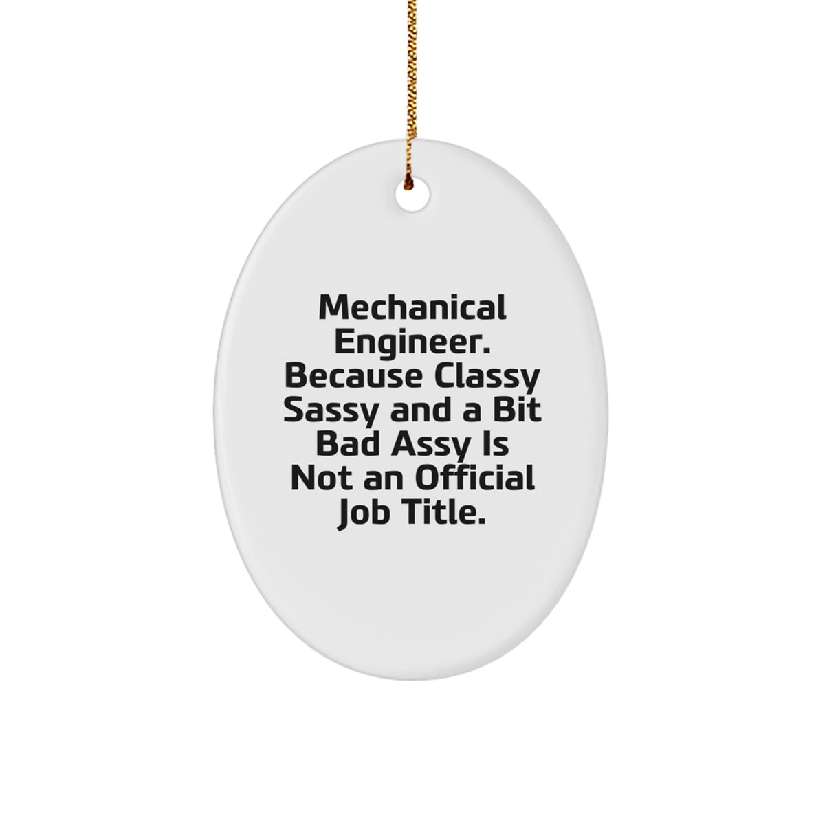 Funny Mechanical Engineer Gifts for Men - Oval Ornament - Because Classy Sassy And A Bit Fearlessy Is Not An Official Job Title - Christmas Unique Decorations - Image 1