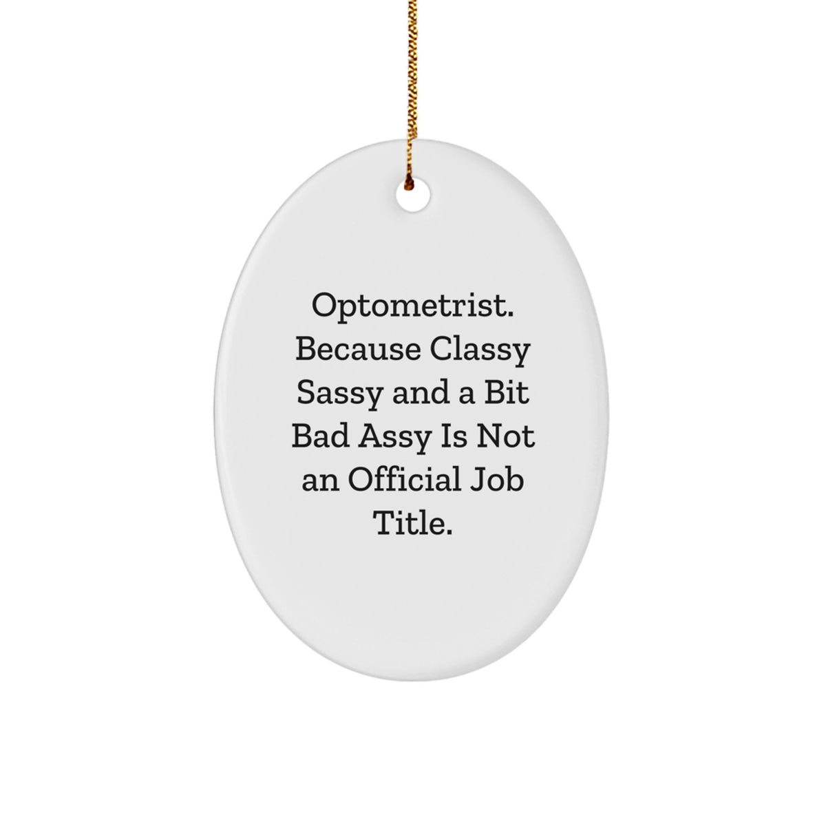 Funny Optometrist Gifts for Christmas - Oval Ornament, Classy Sassy And A Bit Fearlessy Is Not An Official Job Title, Gifts from Friends to Optometrist, Unique Office Decor - Image 1