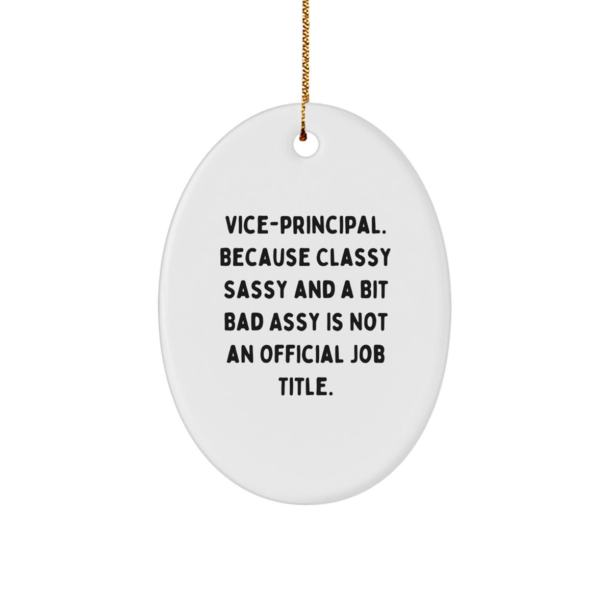 Funny Vice-principal Gifts for Men, Oval Ornament from Friends, Unique Christmas Decorations, Vice-principal Humor, Classy Sassy And A Bit Fearlessy Is Not An Official Job Title. - Image 1