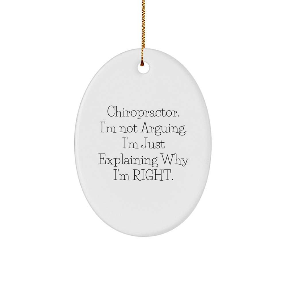 Funny Chiropractor Gifts from Friends for Chiropractor Christmas Unique Oval Ornament, Chiropractor I'm Not Arguing. I'm Just Explaining Why I'm Right. - Image 1