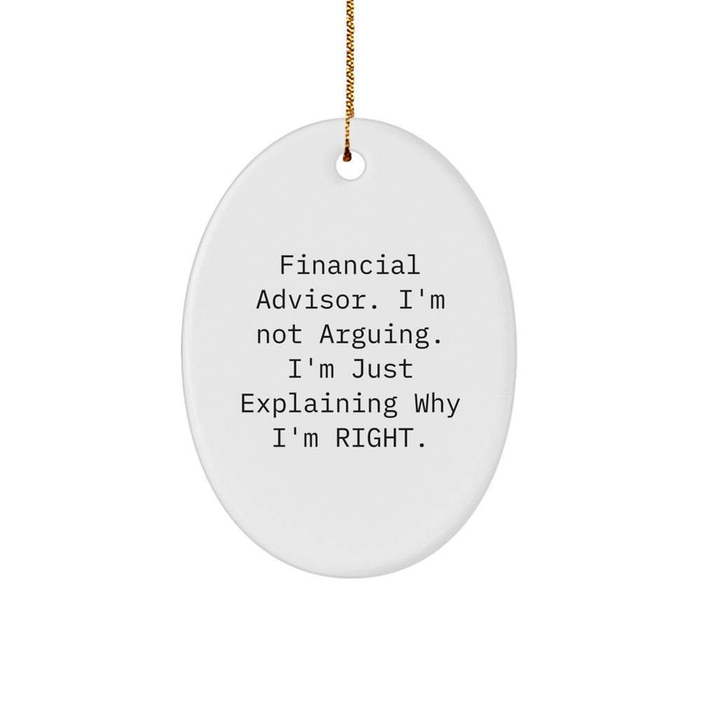 Funny Financial Advisor Gifts from Friends for Christmas Unique Oval Ornament, 'I'm Not Arguing, I'm Just Explaining Why I'm Right.' Decorations - Image 1