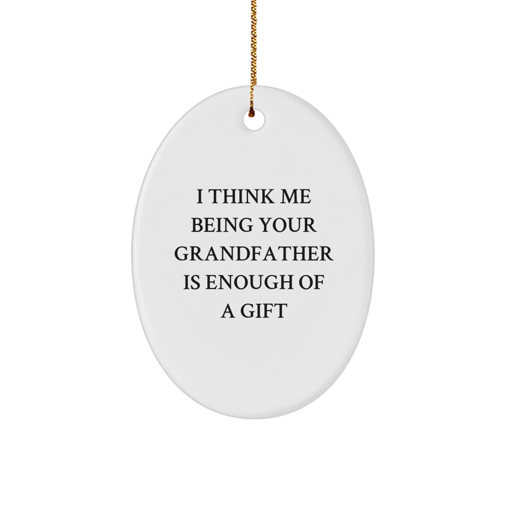 Funny Grandfather Gifts, Oval Ornament I Think Me Being Your Grandfather Is Enough Of A Gift, Christmas Unique Gifts from Family - Image 1