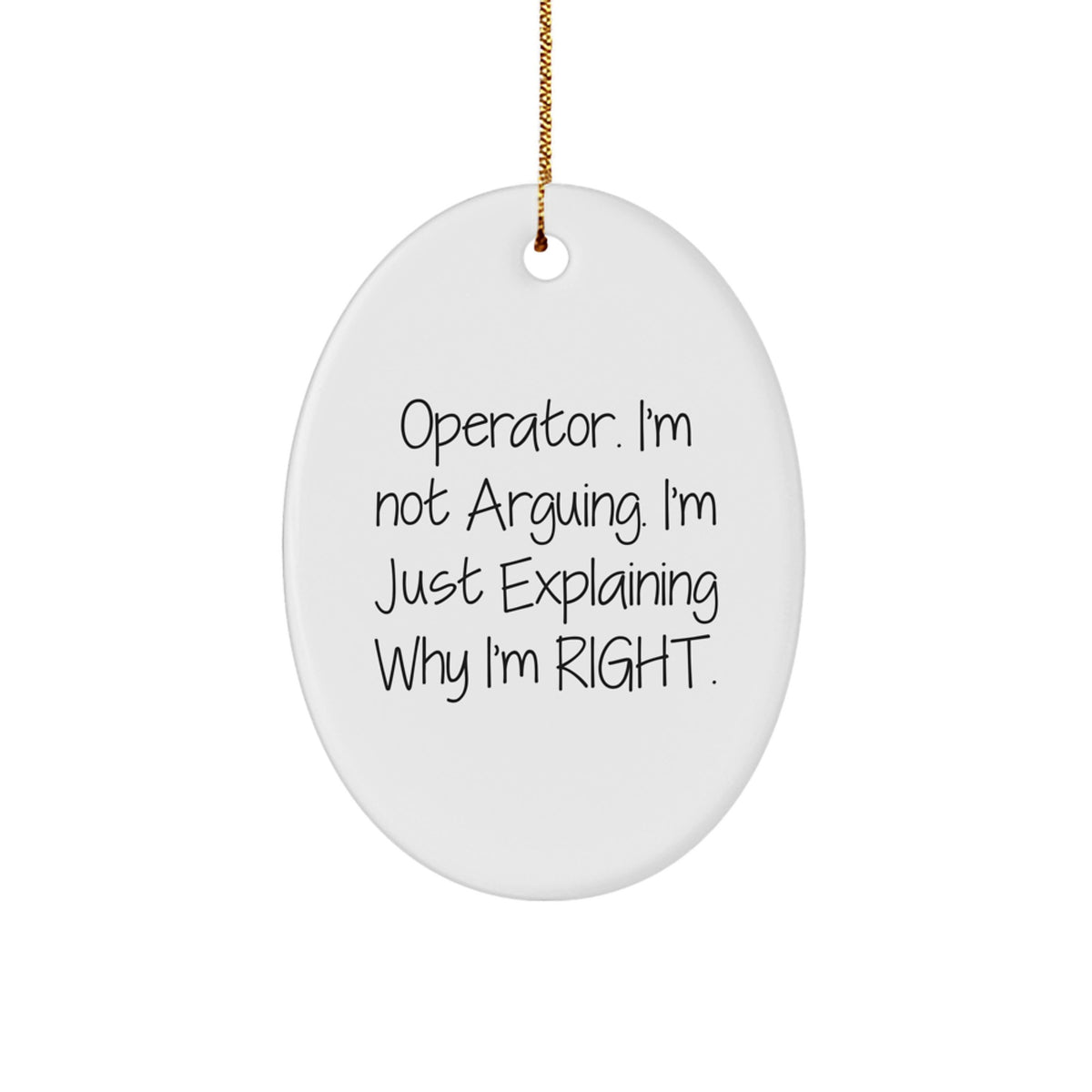 Funny Operator Gifts for Christmas - Oval Ornament with I'm Not Arguing. I'm Just Explaining Why I'm Right. Humor Quote Gifts from Family Friends Coworkers to Operator - Image 1