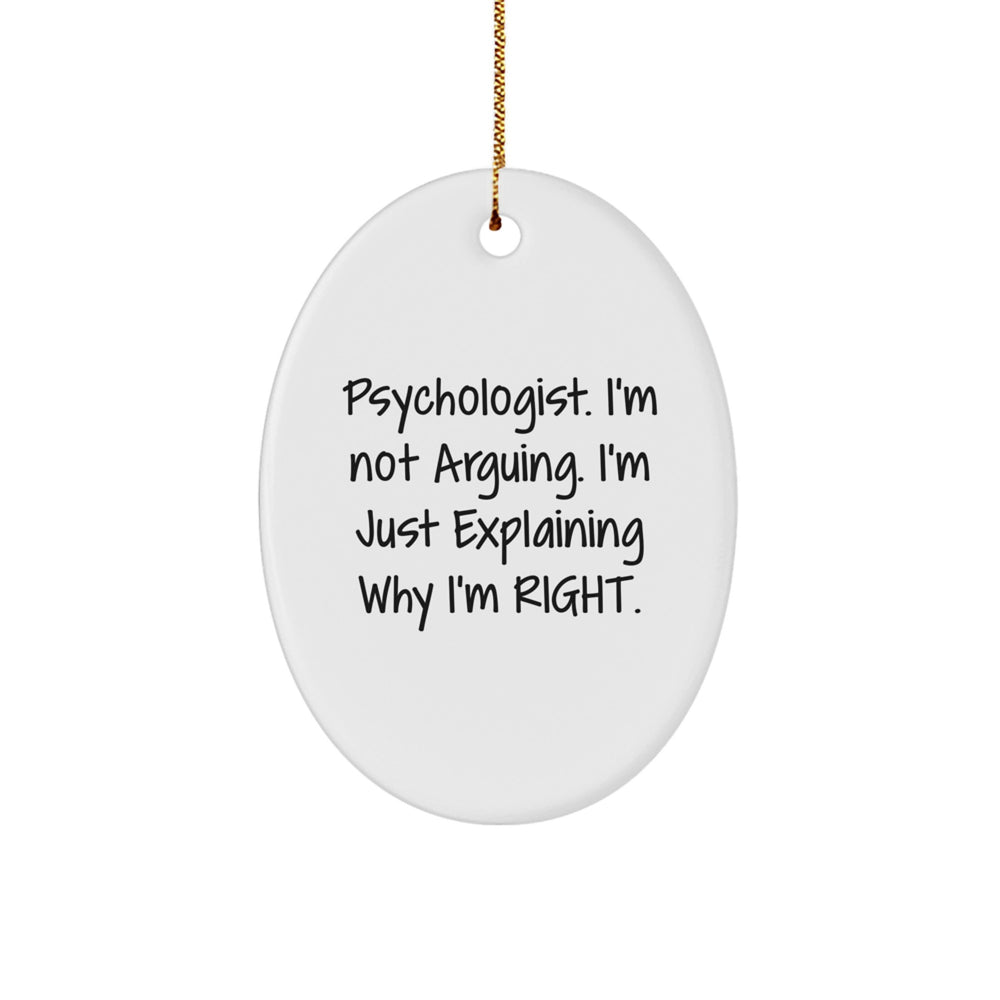 Funny Psychologist Gifts from Friends for Christmas Unique Oval Ornament I'm Not Arguing I'm Just Explaining Why I'm Right - Image 1