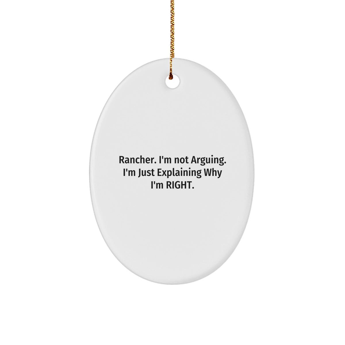 Funny Rancher Christmas Unique Gifts for Men, Oval Ornament with 'Rancher I'm Not Arguing' Quote, Gifts from Family to Friends - Image 1