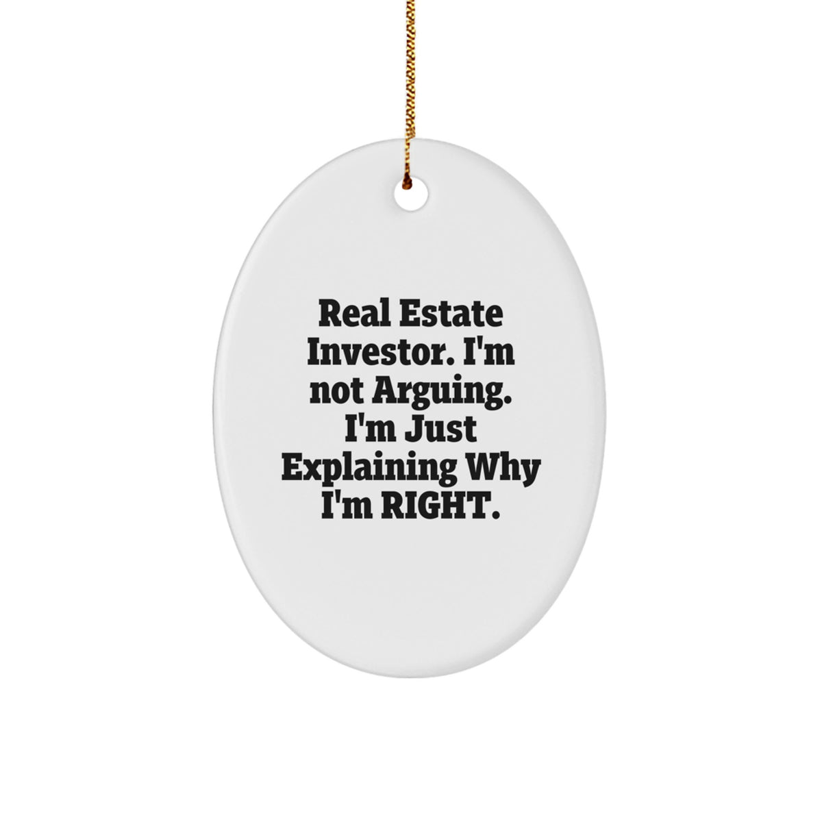Funny Real Estate Investor Gifts for Men Oval Ornament 'I'm Not Arguing, I'm Just Explaining Why I'm Right' Christmas Unique Gifts from Friends to Family - Image 1