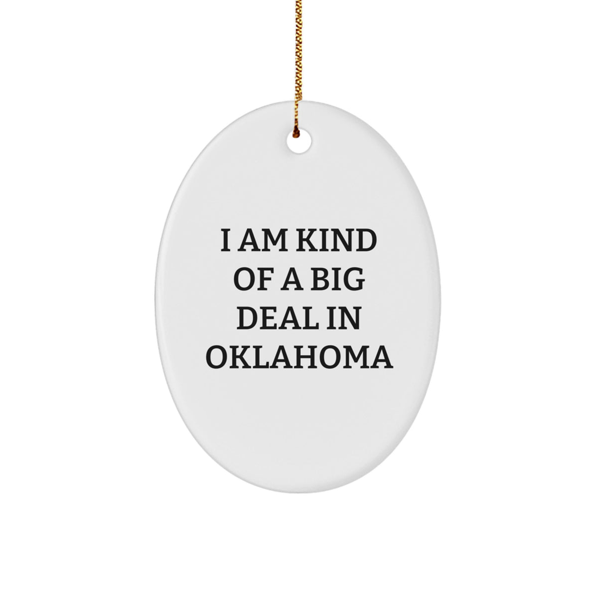Oklahoma Oval Ornament - I Am Kind Of A Prime Selection In Oklahoma - Funny Christmas Unique Gift for Oklahoma Enthusiasts, Friends, or Family from Oklahoma - Image 1