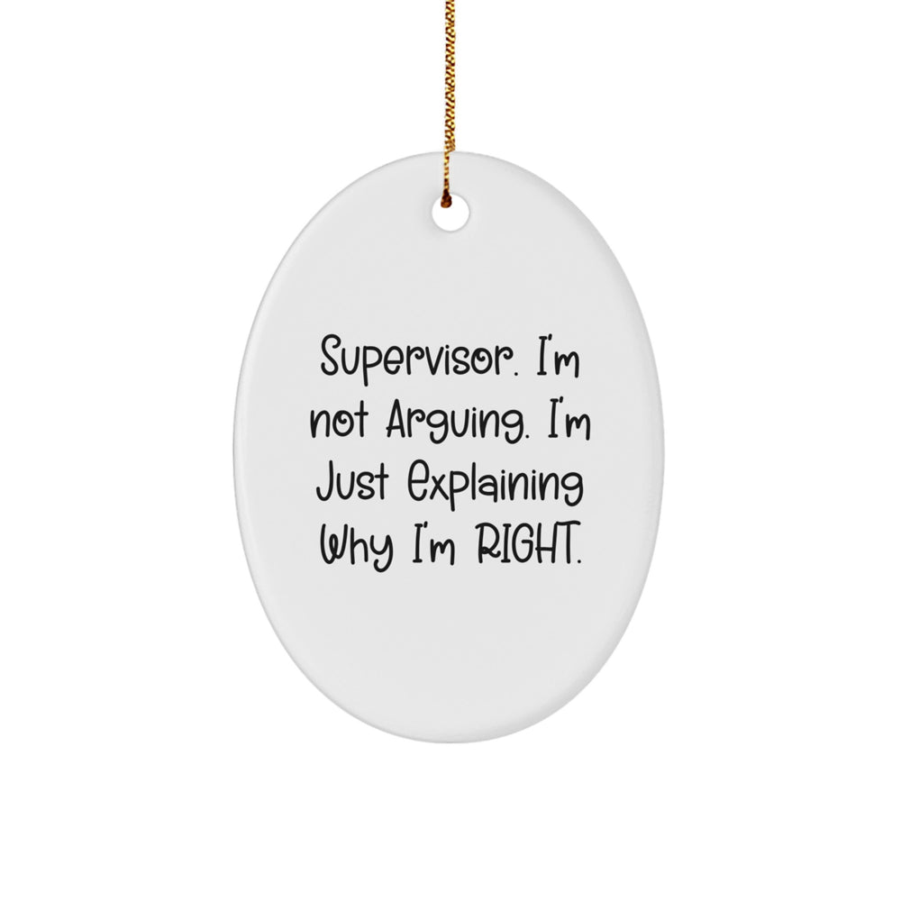 Funny Supervisor Oval Ornament Gifts from Men Friends - Supervisor I'm Not Arguing Right Christmas Unique Gifts - Image 1