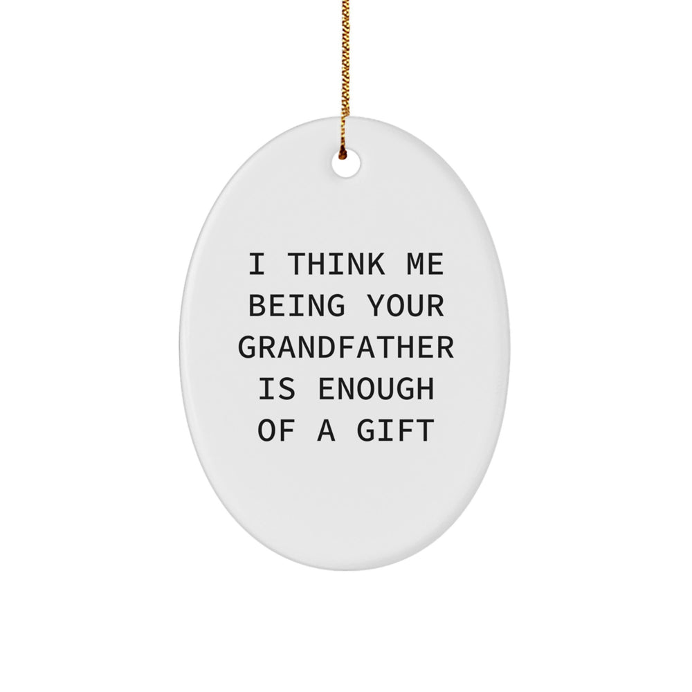 Funny Grandfather Gifts, Oval Ornament with 'I Think Me Being Your Grandfather Is Enough Of A Gift' Quote, Christmas Memorable Present for Grandma Too, Gifts from Family, Gifts for Grandfather - Image 1