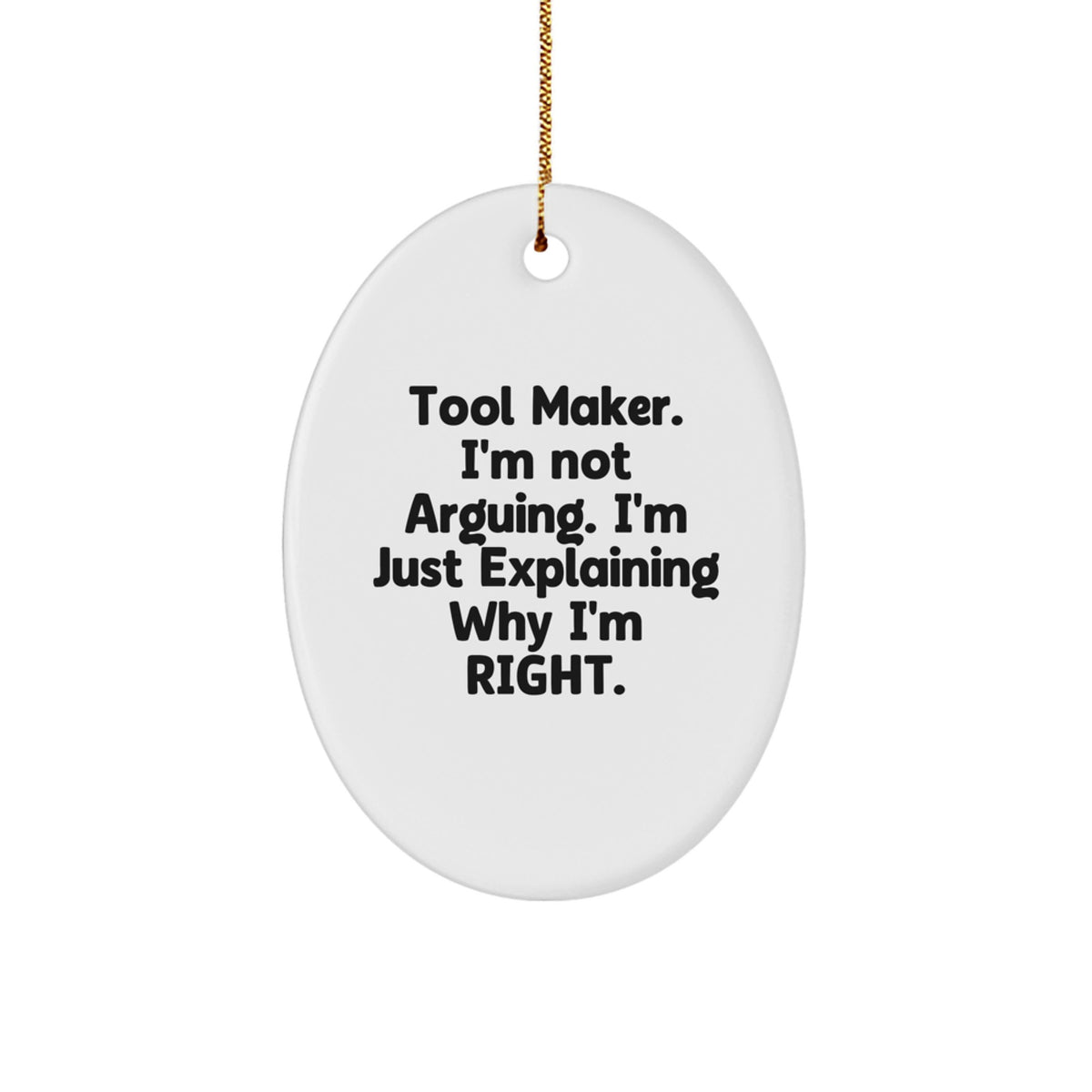 Funny Tool Maker Gifts from Men for Friends, Oval Ornament 'I'm Not Arguing. I'm Just Explaining Why I'm Right.' Christmas Unique Gifts - Image 1